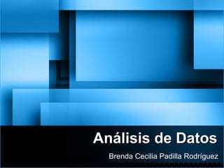 Análisis de DatosAnálisis de Datos
Brenda Cecilia Padilla Rodríguez
 