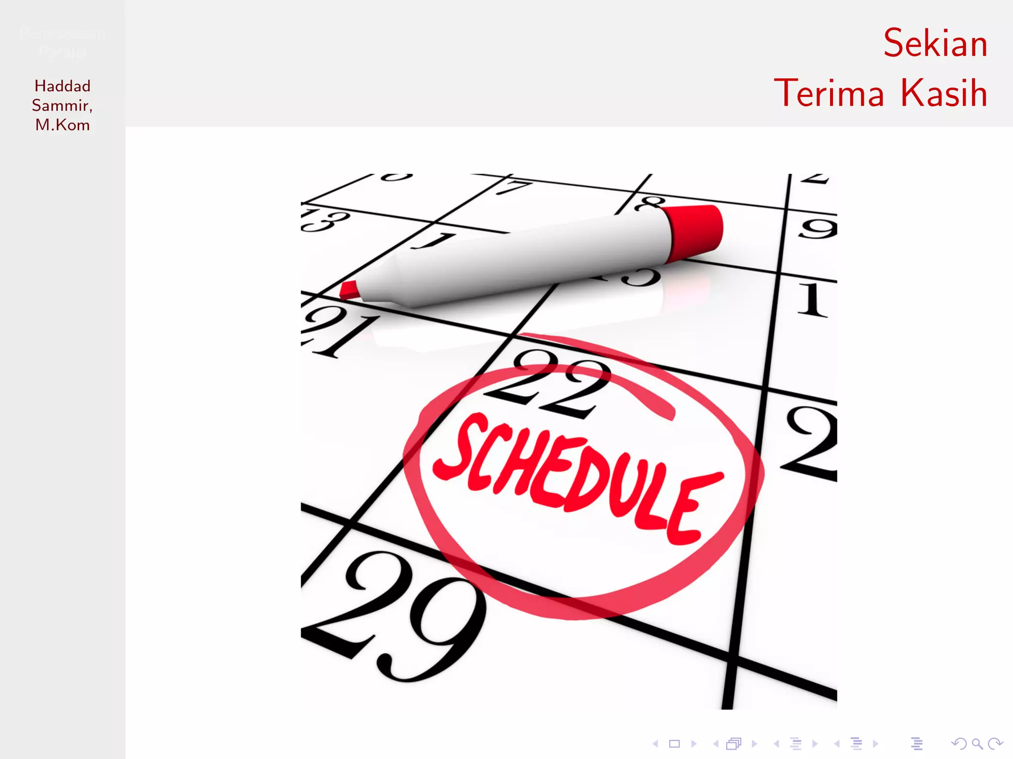 Pemrosesan
Paralel
Haddad
Sammir,
M.Kom
Sekian
Terima Kasih
 