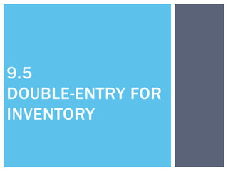 9.5
DOUBLE-ENTRY FOR
INVENTORY
 