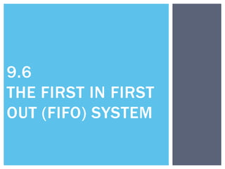 9.6
THE FIRST IN FIRST
OUT (FIFO) SYSTEM
 