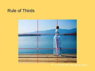  L.O. Know what the rule of thirds is
Rule of Thirds
 