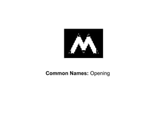 Common Names: Opening
 