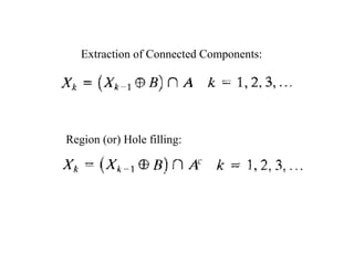 Extraction of Connected Components:
Region (or) Hole filling:
 