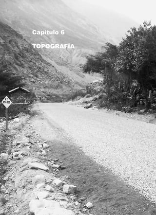 171
Manual para el Diseño de Carreteras No
Pavimentadas de Bajo Volumen de Tránsito
Capítulo 6
TOPOGRAFÍA
 