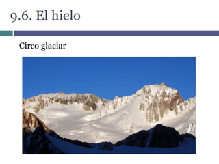 9.6. El hielo
Circo glaciar
 