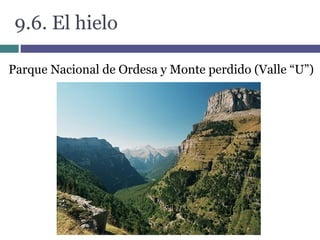 9.6. El hielo
Parque Nacional de Ordesa y Monte perdido (Valle “U”)
 