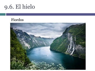 9.6. El hielo
Fiordos
 