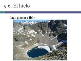 9.6. El hielo
Lago glaciar : Ibón
 