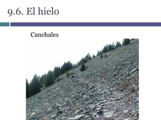 9.6. El hielo
Canchales
 