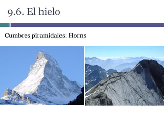 9.6. El hielo
Cumbres piramidales: Horns
 