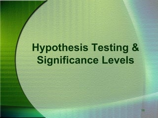 16
Hypothesis Testing &
Significance Levels
 