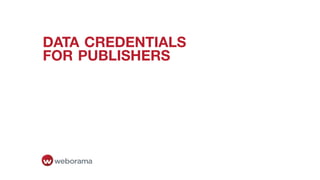 DATA CREDENTIALS 
FOR PUBLISHERS
 