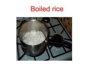 Boiled rice
 
