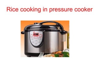 Rice cooking in pressure cooker
 