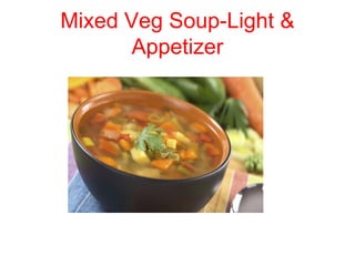 Mixed Veg Soup-Light &
Appetizer
 