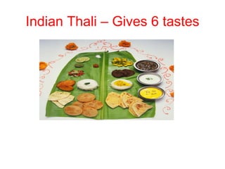 Indian Thali – Gives 6 tastes
 