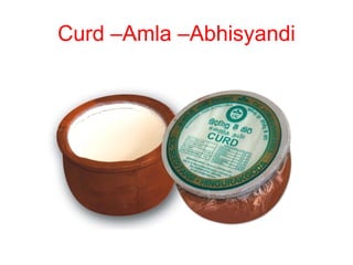 Curd –Amla –Abhisyandi
 