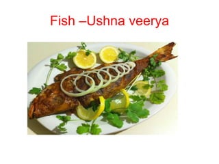 Fish –Ushna veerya
 