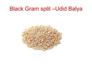 Black Gram split –Udid Balya
 