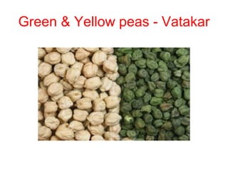 Green & Yellow peas - Vatakar
 