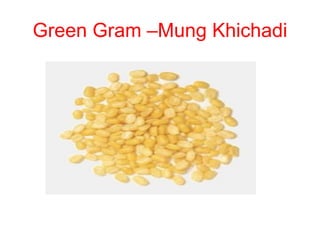 Green Gram –Mung Khichadi
 
