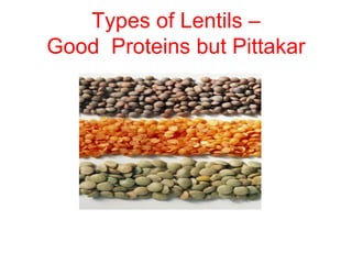 Types of Lentils –
Good Proteins but Pittakar
 