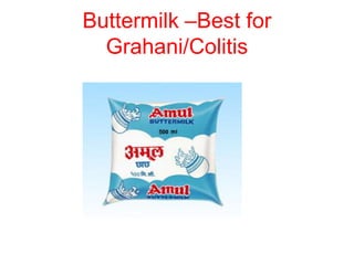 Buttermilk –Best for
Grahani/Colitis
 