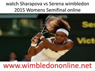 watch Sharapova vs Serena wimbledon
2015 Womens Semifinal online
www.wimbledononline.net
 