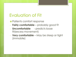 Evaluation of Fit
 Patients comfort response
- Fairly comfortable – probably good fit
- Uncomfortable - predicts loose
fi...