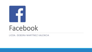 Facebook
LICDA. DEBORA MARTÍNEZ VALENCIA
 