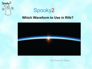 Spooky2
Which Waveform to Use in Rife?
Our Users & Team
 