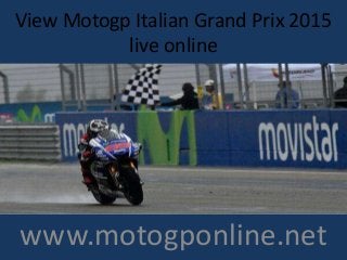 View Motogp Italian Grand Prix 2015
live online
www.motogponline.net
 
