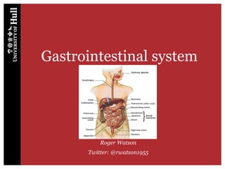 Gastrointestinal system
Roger Watson
Twitter: @rwatson1955
 