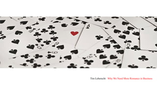 Tim Leberecht Why We Need More Romance in Business
 