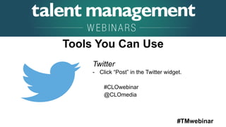 #TMwebinar
	
   	
  
	
  	
  
Tools You Can Use
Twitter
-  Click “Post” in the Twitter widget.
#CLOwebinar
@CLOmedia
 