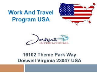 Toll Free Number: 1-866-249-3888
Email: student@janus-international.com
16102 Theme Park Way
Doswell Virginia 23047 USA
Work And Travel
Program USA
 