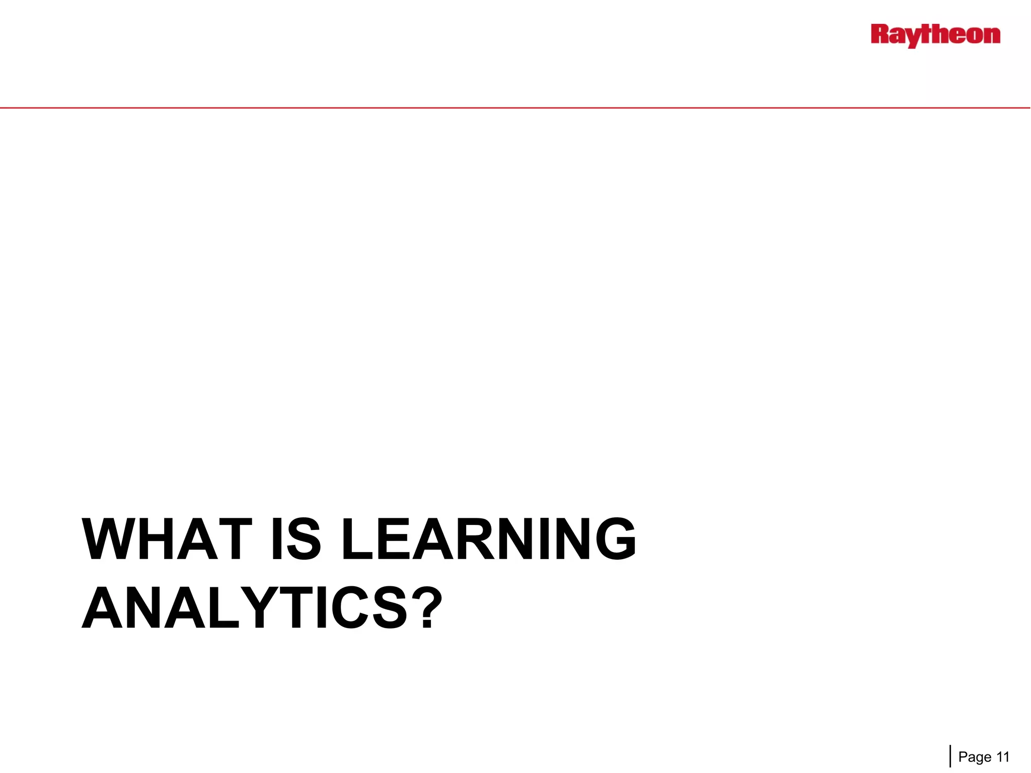 Page 11
WHAT IS LEARNING
ANALYTICS?
 