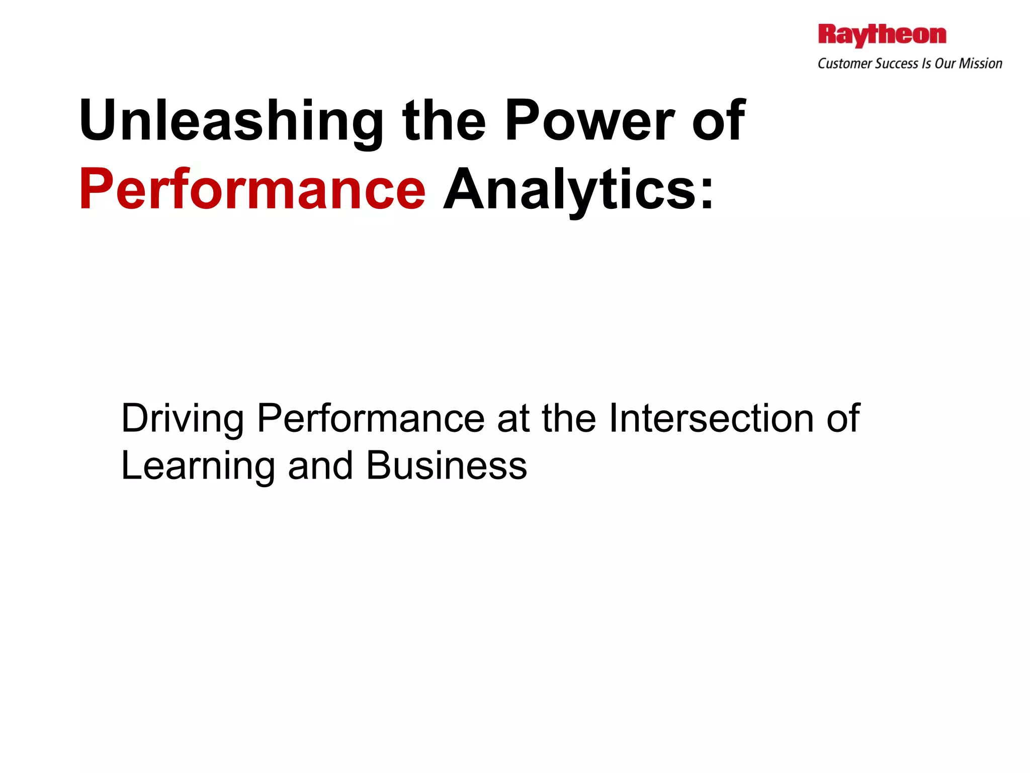 Driving Performance at the Intersection of
Learning and Business
Unleashing the Power of
Performance Analytics:
 