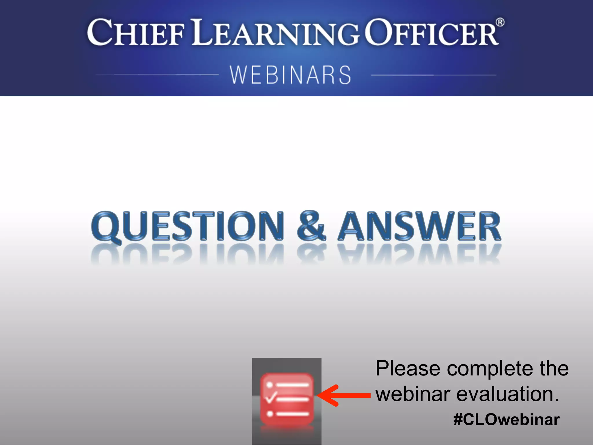 #CLOwebinar
	
   	
  
	
  	
  
Please complete the
webinar evaluation.
 