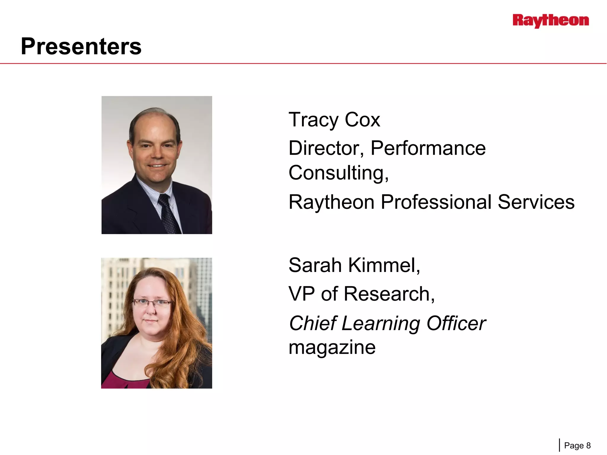 Page 8
Presenters
Tracy Cox
Director, Performance
Consulting,
Raytheon Professional Services
Sarah Kimmel,
VP of Research,
Chief Learning Officer
magazine
 
