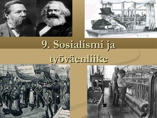 9. Sosialismi ja9. Sosialismi ja
työväenliiketyöväenliike
 