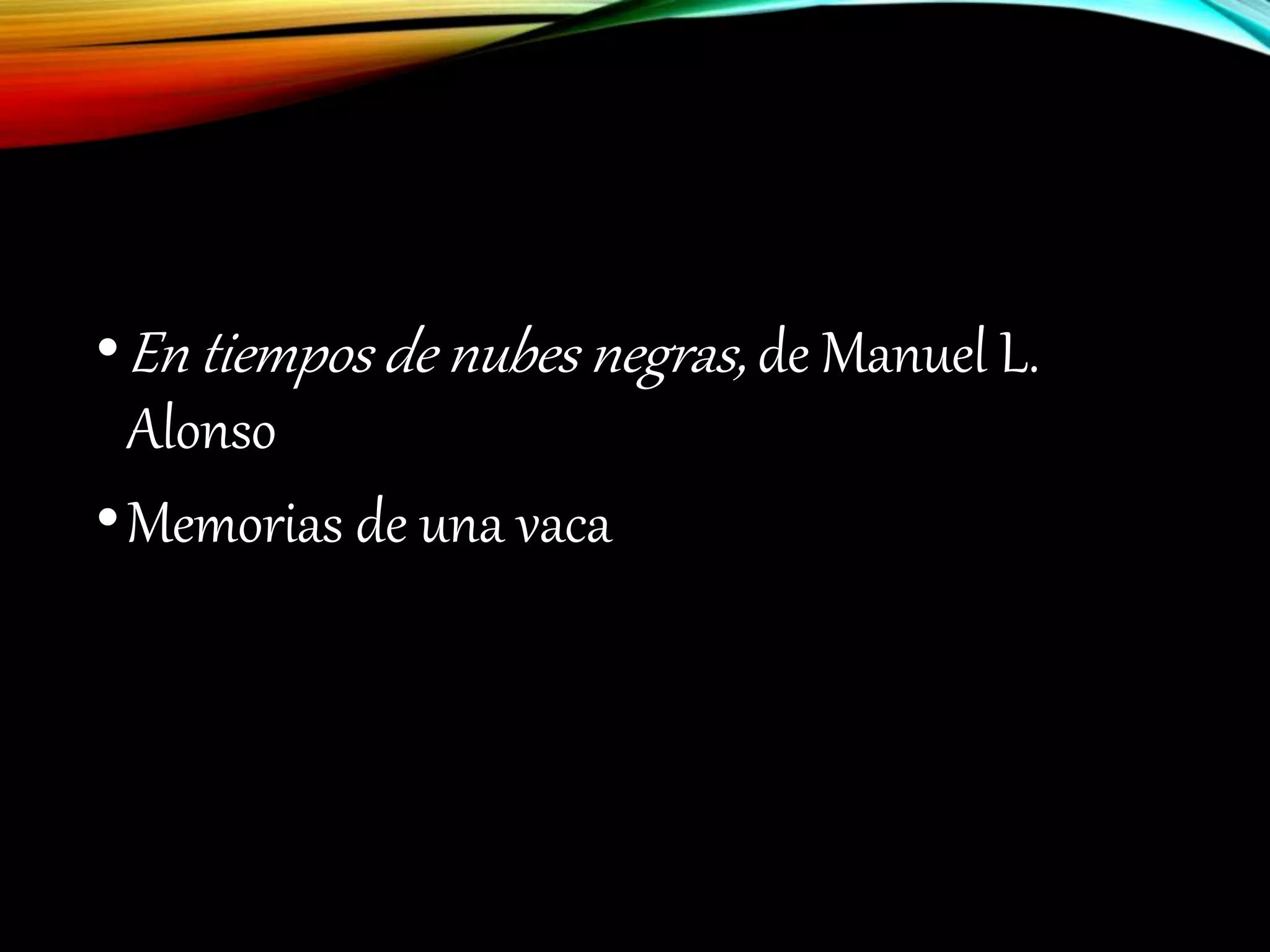 •En tiempos de nubes negras, de Manuel L.
Alonso
•Memorias de una vaca
 