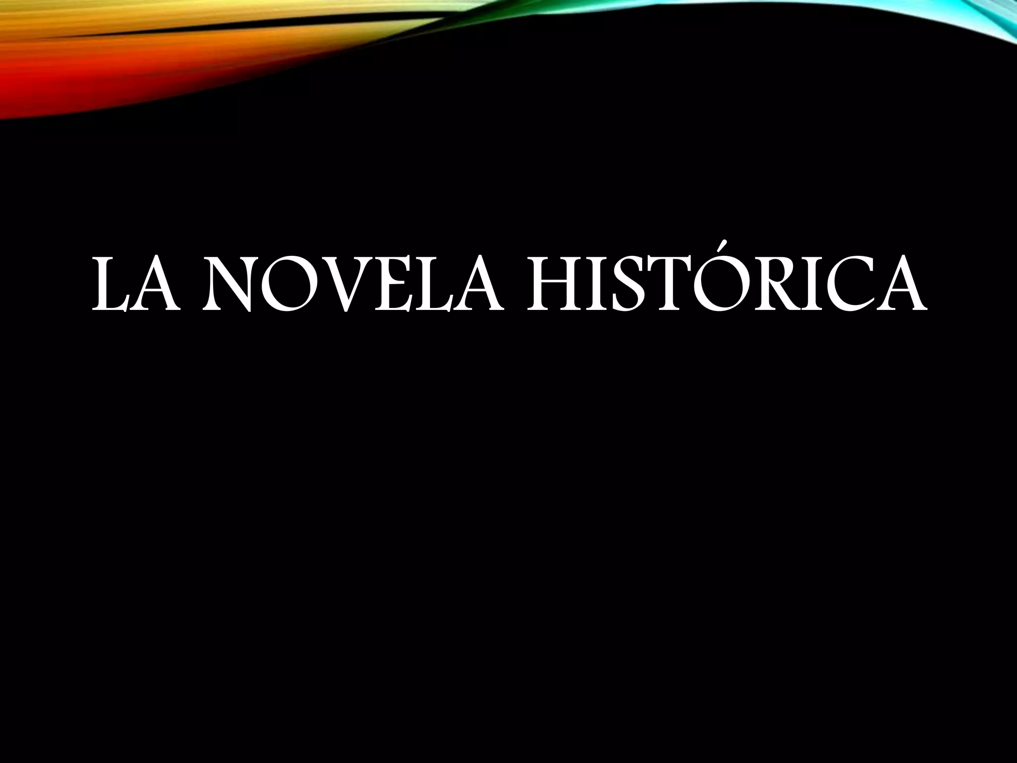 LA NOVELA HISTÓRICA
 
