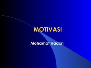 MOTIVASIMOTIVASI
Mohamat Hadori
 