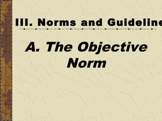 III. Norms and Guideline
A. The Objective
Norm
 