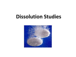 Dissolution Studies
 
