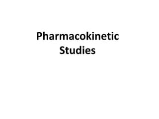 Pharmacokinetic
Studies
 
