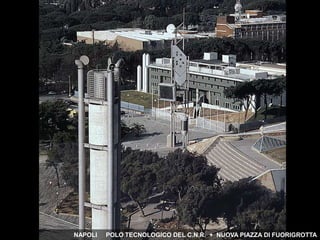 NAPOLI POLO TECNOLOGICO DEL C.N.R. + NUOVA PIAZZA DI FUORIGROTTA
 