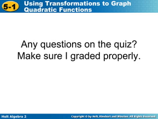 Any questions on the quiz? Make sure I graded properly. 