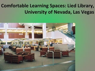 Comfortable Learning Spaces: Lied Library, University of Nevada, Las Vegas 